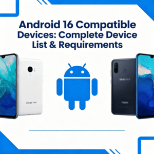 Android 16 Compatible Devices: Complete Device List & Requirements