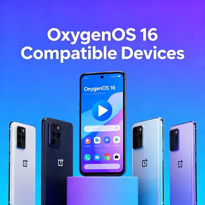 OxygenOS 16 Compatible Devices: Full List, Features, Upgrade, Pros & Cons